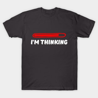 I'm Thinking. Computer lovers and slow loading thinkers. T-Shirt